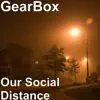 GearBox - Our Social Distance - Single